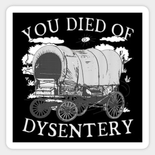 You Died of Dysentery - Funny Oregon Classic Western History (Extremely Funny) Sticker